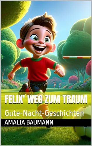 Felix' Weg zum Traum: Gute-Nacht-Geschichten