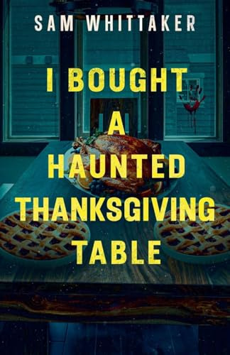 I Bought a Haunted Thanksgiving Table (Strange Haunted Places, Band 4)