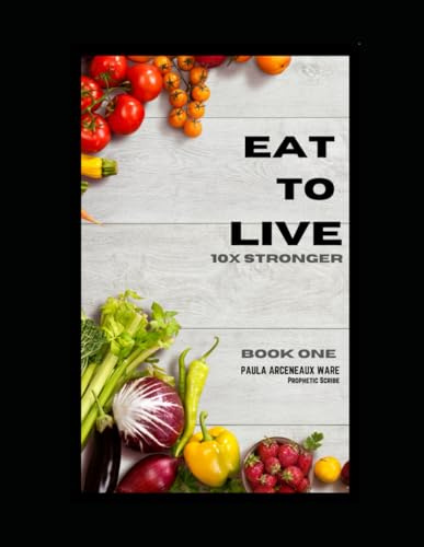 Eat To Live: 10X Stronger