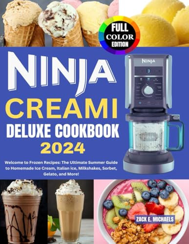 Ninja Creami Deluxe Cookbook 2024: Welcome to Frozen Recipes: The Ultimate Summer Guide to Homemade Ice Cream, Italian ice, Milkshakes, Sorbet, Gelato, and More!