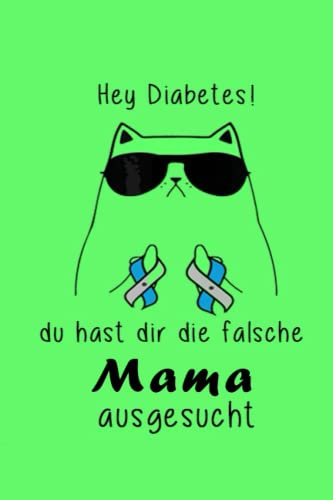 Hey Diabetes du hast die falsche mama ausgesucht: Diabetes Tagebuch, Blutzucker Journal und Insulin Logbuch für Diabetiker Kalenderwoche für Mutter ... 2 Jahre | diabetiker tagebuch typ 1 und typ 2