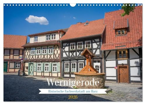 Wernigerode - Historische Fachwerkstadt am Harz (Wandkalender 2026 DIN A3 quer), CALVENDO Monatskalender: Bilder aus der beeindruckenden Stadt ... Harz in Sachsen-Anhalt. (CALVENDO Orte)