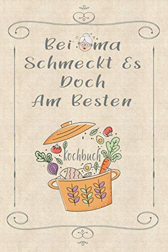 Kochbuch: Bei Oma schmeckt es doch am besten - Rezeptbuch zum Selberschreiben - Rezept Notizbuch - Kochbuch zum Selberschreiben: Rezeptbuch - Tolles ... Rezepte festzuhalten | ca. DINA5 | Geschenk