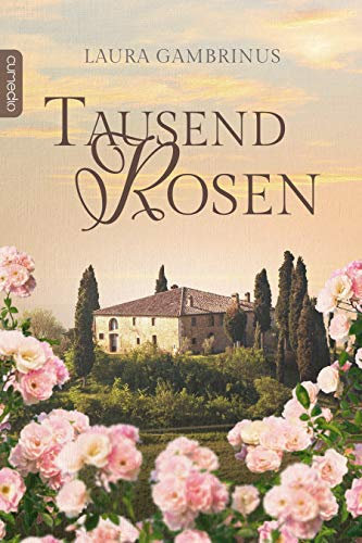 Tausend Rosen: Historischer Liebesroman