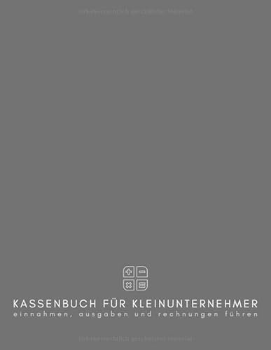 Kassenbuch für Kleinunternehmer - Einnahmen, Ausgaben und Rechnungen führen: Dieser Finanzorganizer enthält monatliche Einnahmen- und Ausgaben, ... für ein Jahr & zusätzliche Seiten für Notizen