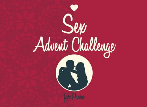 Sex Advent Challenge für Paare: 24 sexy Aufgaben für erwachsene Paare für ein erotisches Weihnachten mit dem Partner