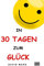 In 30 Tagen zum Glück: Bring Freude und Wohlbefinden in dein Leben!