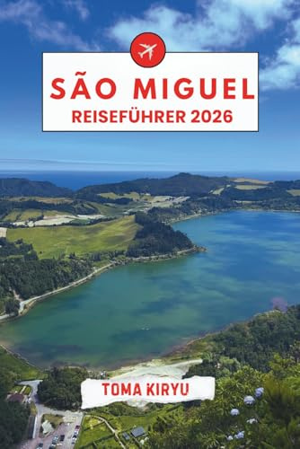 São Miguel Reiseführer 2026: Der unverzichtbare Reiseführer zu den Top-Attraktionen, herausragenden Erlebnissen und versteckten Geheimtipps der Einheimischen.