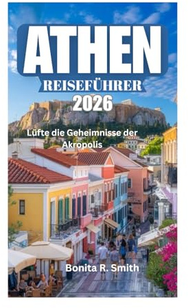 ATHEN REISEFÜHRER 2026: Lüfte die Geheimnisse der Akropolis