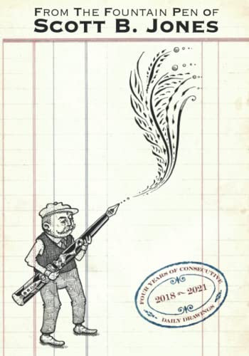 From The Fountain Pen of Scott B. Jones: Four Years of Consecutive Daily Drawings from 2018 - 2021