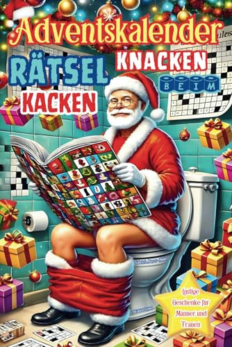 Adventskalender - Rätsel Knacken Beim Kacken: 24 Tage Adventsrätsel für Weihnachten auf der Toilette. Adventskalender fürs Stille Örtchen. Lustige ... Frauen und Männer. (Lustiges Buch, Band 6)