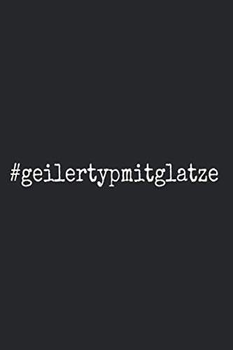 Geiler Typ Mit Glatze: Notizbuch Für Geile Typen Mit Glatze Spruch Für Echte Männer & Sexy Glatze Notizen Planer Tagebuch (Liniert, 15 x 23 cm, 120 ... Geschenk Für Glatzkopf & Glatzenträger