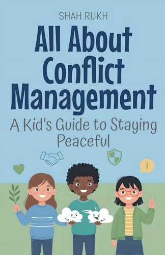 All About Conflict Management: A Kid's Guide to Staying Peaceful (Illustrated Books for Kids, Band 20)