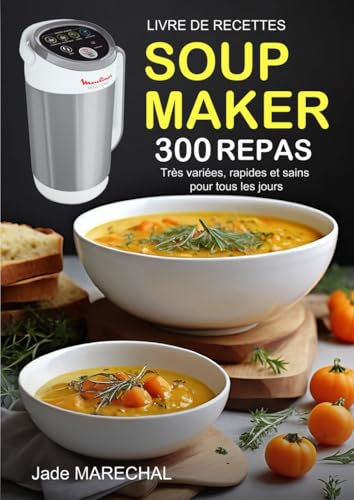 Livre de recettes Soup Maker: 300 Repas très variées, rapides et sains pour tous les jours