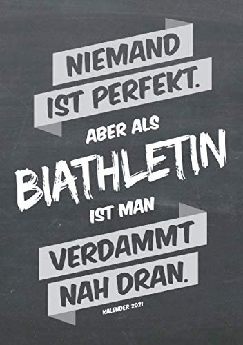 Biathlon Buchkalender 2021 im Format A5 - Niemand ist perfekt, aber als Biathletin ist man verdammt nah dran - Kalender 2021: dein Terminplaner, ... für jede Biathletin, 1 Woche = 2 Seiten