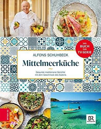 Schuhbecks Mittelmeerküche: Gesunde mediterrane Gerichte mit dem Geschmack des Südens