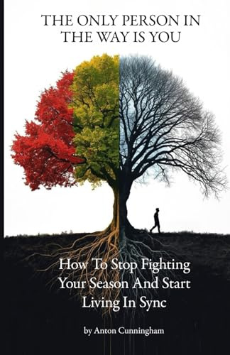 The Only Person In Your Way Is You: How to Stop Fighting Your Season and Start Living in Sync