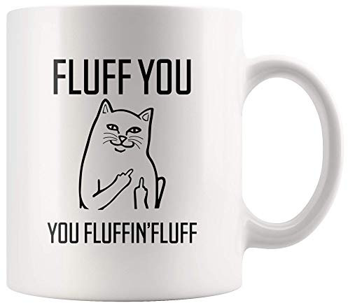 Fluff You You Fluffin' Fluff Funny Grumpy Feline Cat Lover Gift Coffee Mug 11 oz White Ceramic Teacups