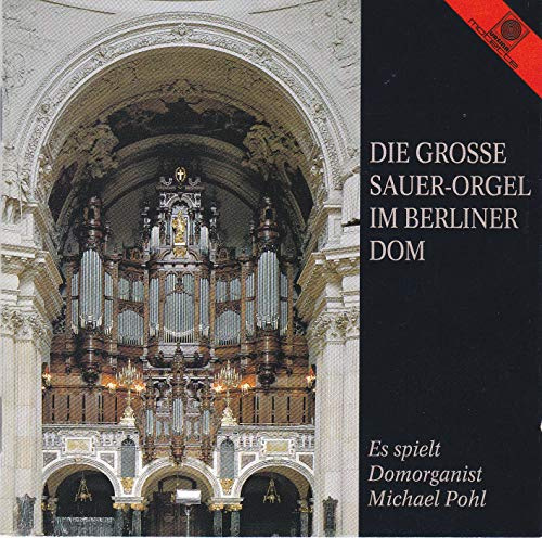 Die...Sauer-Orgel im Berliner Dom