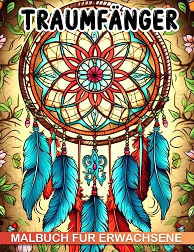 Traumfänger Malbuch für Erwachsene: Malbuch mit komplexen Traumfänger-Designs, perfekt für alle Altersgruppen und Anlässe. Tolle Geschenkidee.