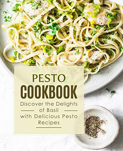 Pesto Cookbook: Discover the Delights of Basil with Delicious Pesto Recipes (English Edition)