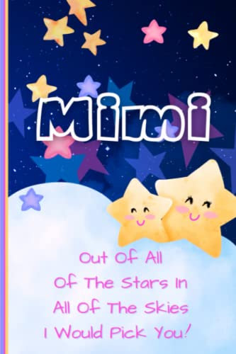 Mimi Notebook: Mimi out of all the stars in all of the skies I would Pick you