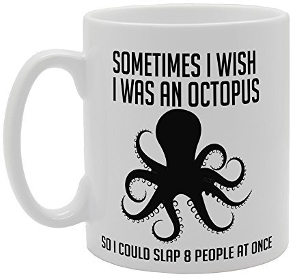 MG3219 Sometimes I Wish I was an Octopus So I Could Slap 8 People at Once Novelty Gift Printed Tea Coffee Ceramic Mug