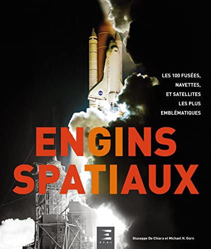 Engins spatiaux - les 100 fusées, navettes et satellites les plus emblématiques