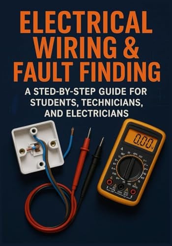 Electrical Wiring & Fault Finding A Step-by-Step Guide for Students, Technicians, and Electricians
