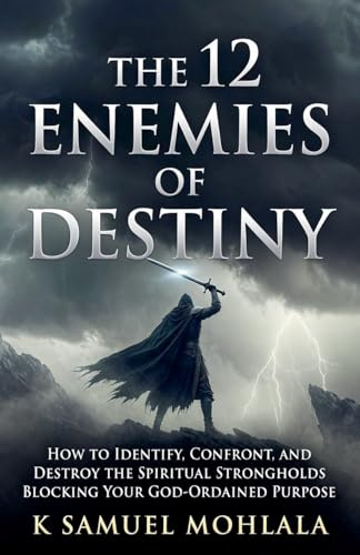 The 12 Enemies of Destiny: How to Identify, Confront, and Destroy the Spiritual Strongholds Blocking Your God-Ordained Purpose