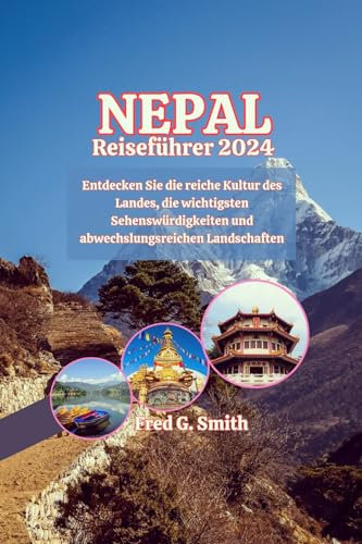 Nepal Reiseführer 2024: Entdecken Sie die reiche Kultur des Landes, die wichtigsten Sehenswürdigkeiten und abwechslungsreichen Landschaften