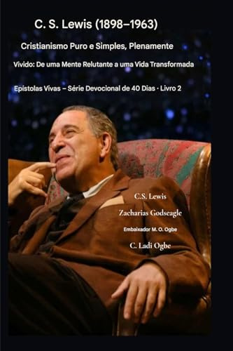 C.S. Lewis (1898-1963) - Cristianismo Puro e Simples, Plenamente Vivido: De uma mente relutante a uma vida transformada (Epístolas Vivas - Série Devocional de 40 Dias Livro, Band 2)