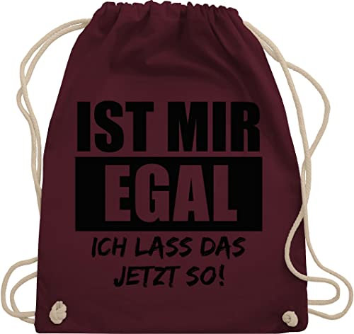 Shirtracer Turnbeutel Rucksack - Sprüche Statement mit Spruch - Ist mir egal, ich lass das jetzt so - Unisize - Bordeauxrot - beutel spruche egal. baumwolle sprüchen drauf stoffbeutel kordelzug damen