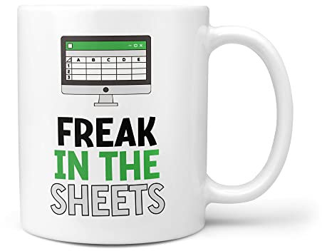 TeHe Gifts Freak in The Sheets Funny Excel Speadsheet Gift for Accountant Ceramic Mup Cup 10oz White for Me Women Gift Mug