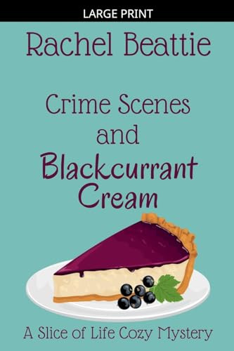 Crime Scenes and Blackcurrant Cream (A Slice of Life Cozy Mystery, Band 3)