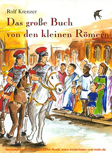 Das große Buch von den kleinen Römern: Mit Rolf Krenzer und Paul G. Walter auf Entdeckungsreise in die Welt der Römer