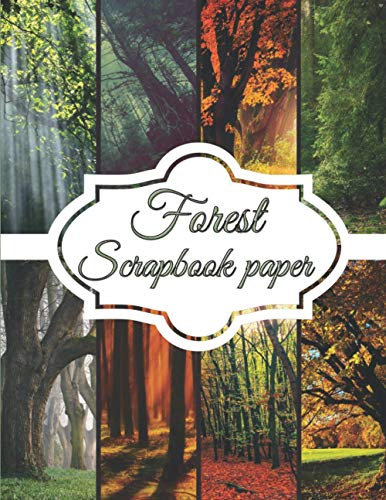 Forest Scrapbook Paper: Scrapbooking Paper size 8.5 x 11| Decorative Craft Pages for Gift Wrapping, Journaling and Card Making | Premium Scrapbooking Pages for Crafters (Scrapbook Kit Paper)