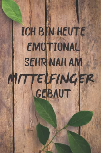 Ich bin heute emotional sehr nah am Mittelfinger gebaut: Leidenschaftliches Mittelfinger Geschenk Notizbuch für Frauen rund um die Mittelfinger ... zum Geburtstag oder vielen anderen Anlässen.