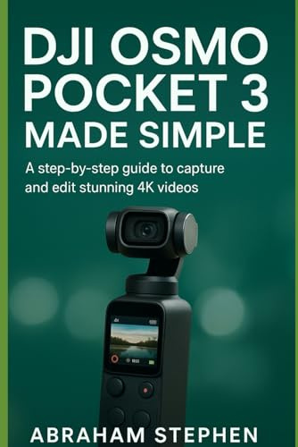 DJI Osmo Pocket 3 Made Simple: A step-by-step Guide to capture and edit a stunning 4k videos (AI, Robotic and Gadgets Reviews, Band 5)