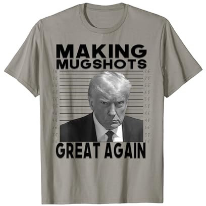 Making Mug shots Great Again Shirt – Trump 2024 Mug Shot T-Shirt