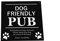 Dog Friendly Pub Sign - Engraved, Bold, Waterproof Acrylic. Ideal for Holiday Properties, Lodges, Cottages. Interior and Exterior use. Shipped Globally.