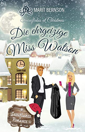 Die ehrgeizige Miss Watson: Snowflakes at Christmas (Snowflakes Romance 4)