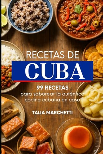 Recetas de Cuba: 99 recetas para saborear la auténtica cocina cubana en casa