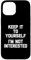 iPhone 15 Keep It To Yourself (I'm Not Interested) - Cool Funny Saying Case