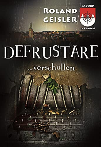 Defrustare ...verschollen: Dadord in Frangn (Schorsch Bachmeyer Krimi-Reihe - Dadord in Frangn 6)