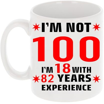 Always Looking Good I'm Not 100 I'm 18 with Experience Funny 100th Birthday Mug Gift for Hundred Year Old 11oz Tea Cup 100th Birthday Gifts for Women or Men Funny Novelty Mug for Best Friend