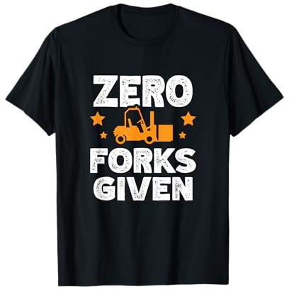Zero Forks Given Warehouse Worker Storeman Forklift T-Shirt