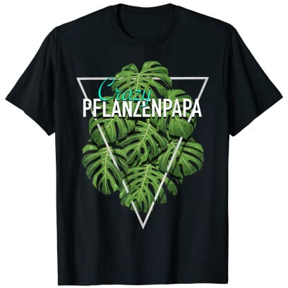 Crazy Pflanzenpapa Monstera Deliciosa Pflanze Zimmerpflanze T-Shirt