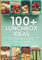100+ Lunchbox Ideas: Quick, Easy, and Packable Lunch Recipes that are Perfect for School, Work or Any Adventure
