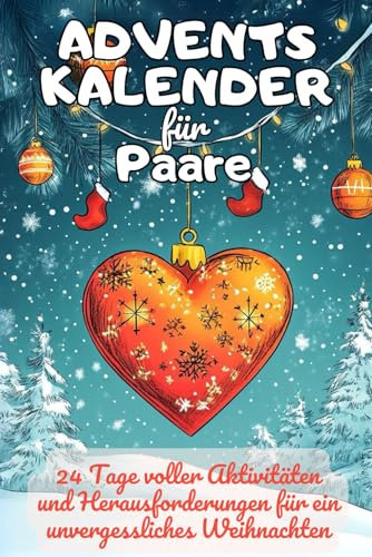 Adventskalender für Paare: 24 Tage voller Aktivitäten und Herausforderungen für ein unvergessliches Weihnachten